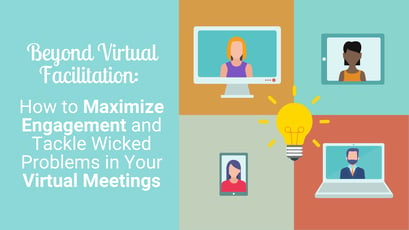 Free Nonprofit Webinar! Beyond Virtual Facilitation: How to Maximize Engagement and Tackle Problems in Your Virtual Meeting