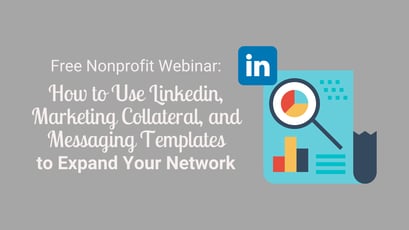 Free Nonprofit Webinar! How to: Use Linkedin, Marketing Collateral, and Messaging Templates to Expand Your Network