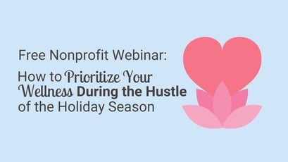 Free Nonprofit Webinar! Nonprofit Wellness - How to Prioritize Your Wellness During the Holiday Season