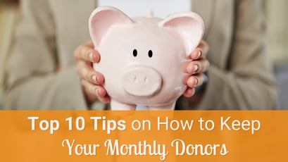 Top 10 Tips on How to keep your Monthly Donors